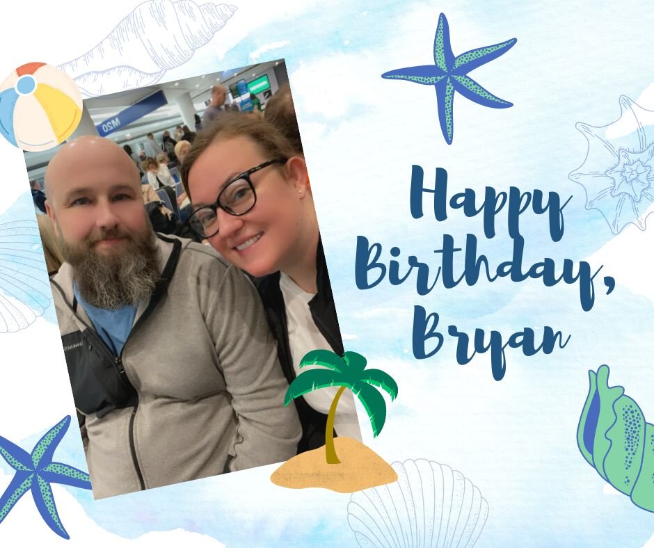 Happy Birthday Bryan! We hope you and Heather are having a few beverages and celebrating in the sun!