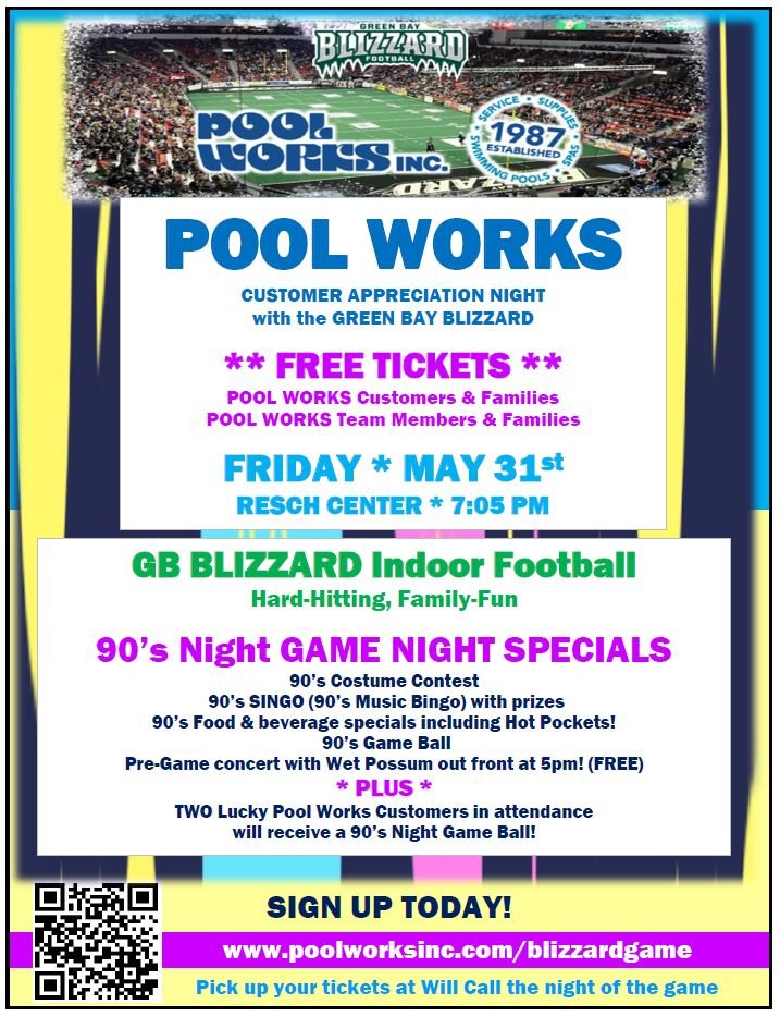 We have VERY EXCITING news to announce!!

Friday, May 31 is Pool Works Customer Appreciation Night with the Green Bay Blizzard! 

Visit the link below, or scan the QR Code to sign up for FREE tickets!!! We have a lot of fun things planned for this ev