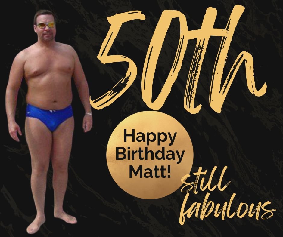 Happy 50th Birthday Matt!!!!!!