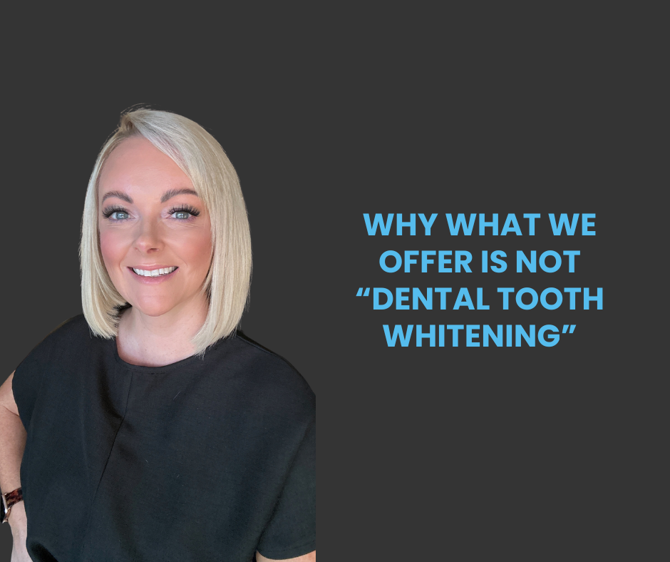 Why What We Offer Is Not “Dental tooth Whitening”