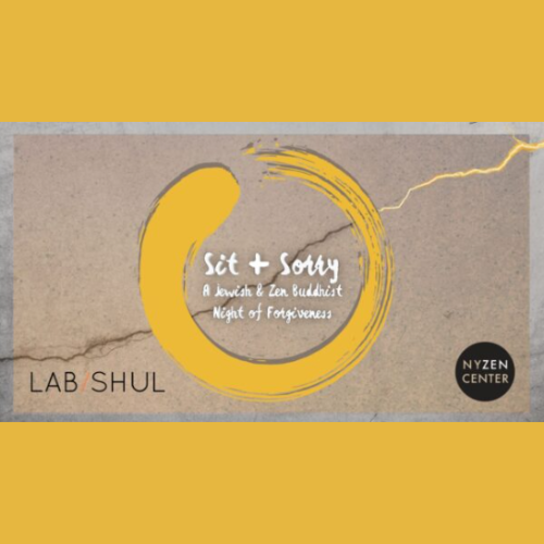 Sit + Sorry A Jewish & Zen Buddhist Night of Forgiveness