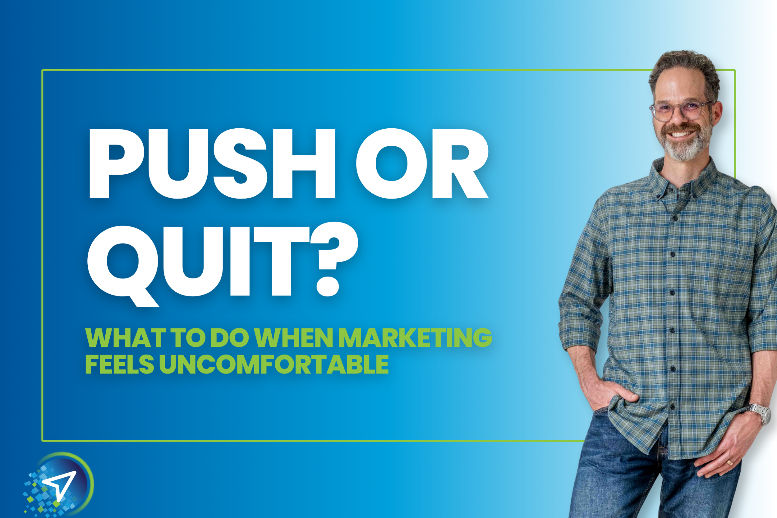 When Marketing Feels Uncomfortable: Should You Push Through or Quit?