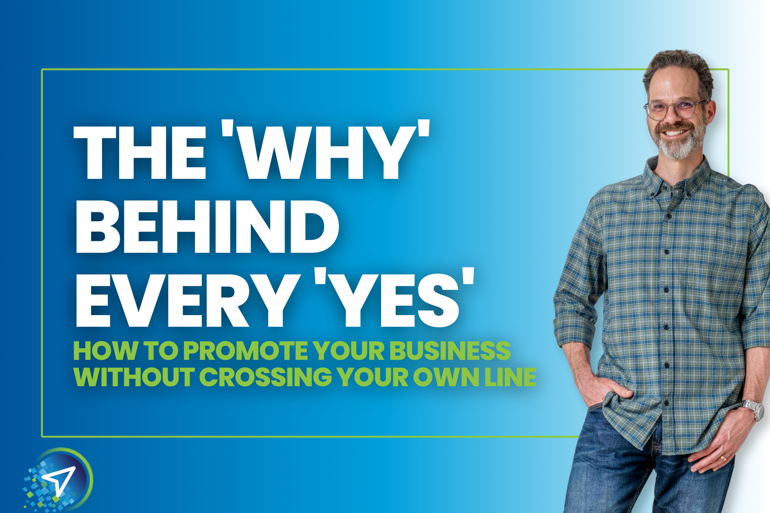 The "Why" Behind Every "Yes" … And How to Promote Your Business Without Crossing Your Own Line