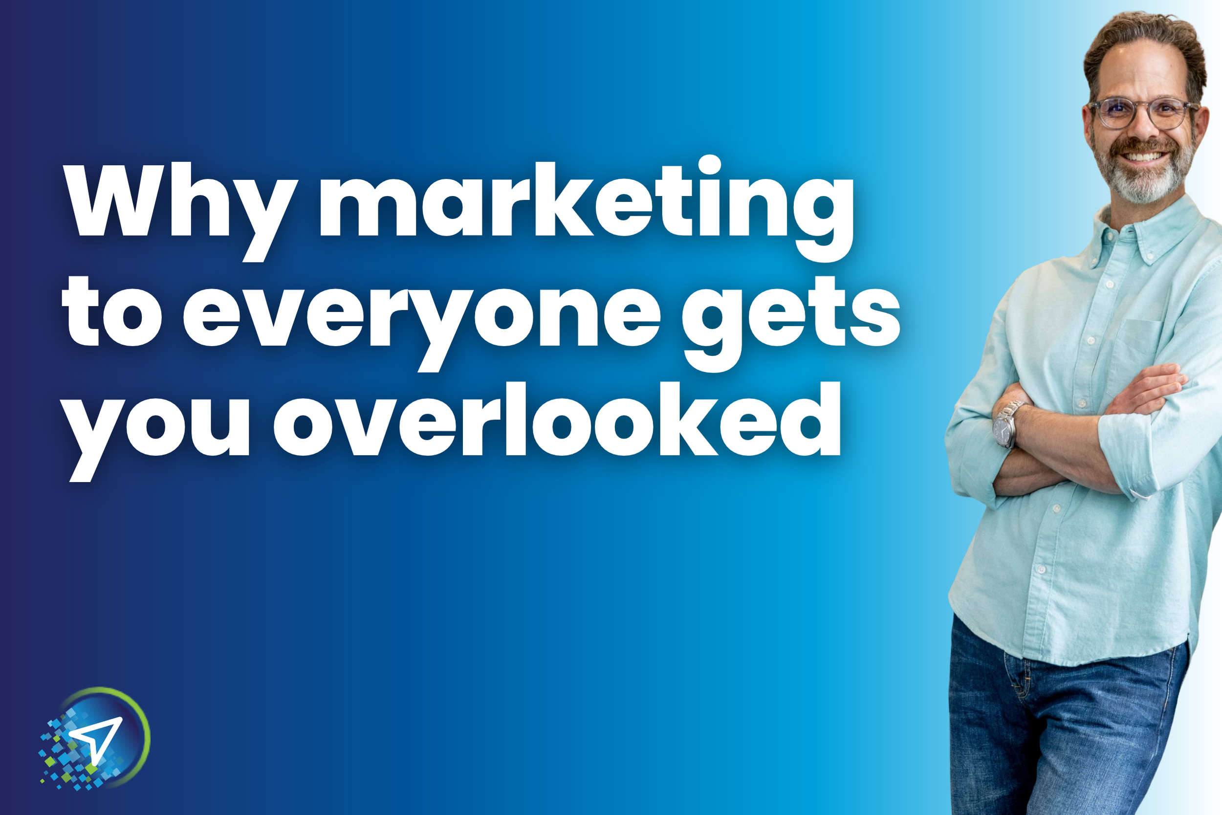 Why Marketing to Everyone Gets You Overlooked
