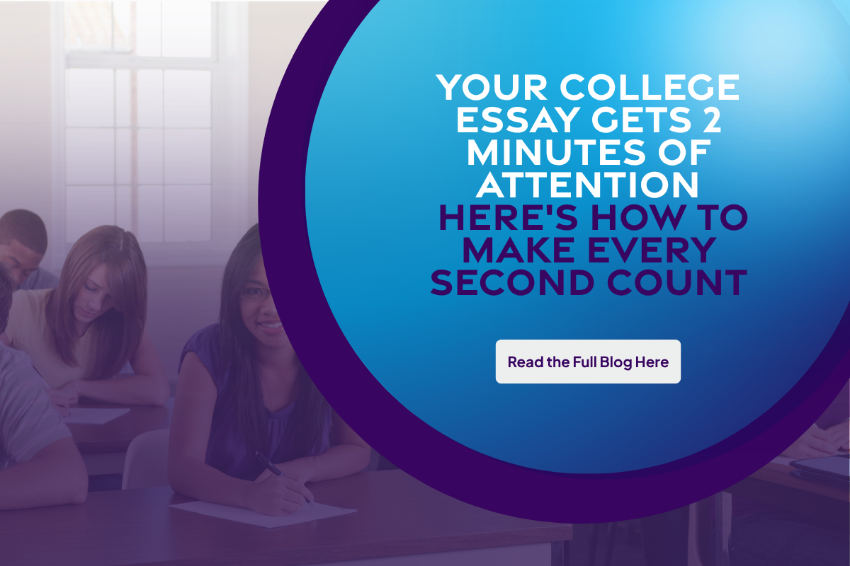 Your College Essay Gets 2 Minutes of Attention - Here's How to Make Every Second Count