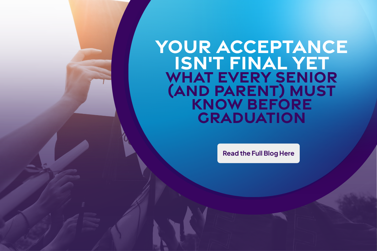 Your Acceptance Isn't Final Yet: What Every Senior (and Parent) Must Know Before Graduation