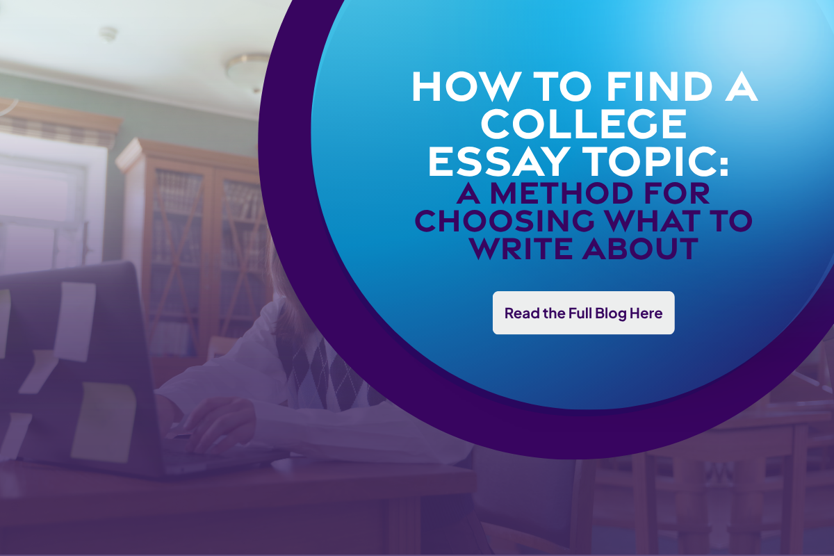How to Find a College Essay Topic: A Method for Choosing What to Write About