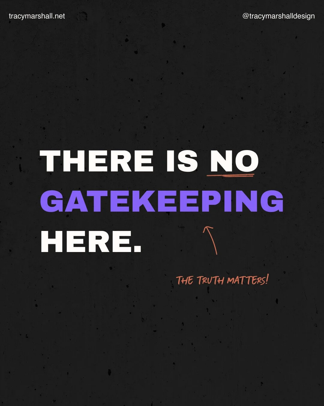 Statement image on a black background with the message 'THERE IS NO GATEKEEPING HERE.' in bold text, with an arrow pointing to 'The Truth Matters.' Emphasizes transparency and accessibility in design. @tracymarshalldesign and website link in corners.