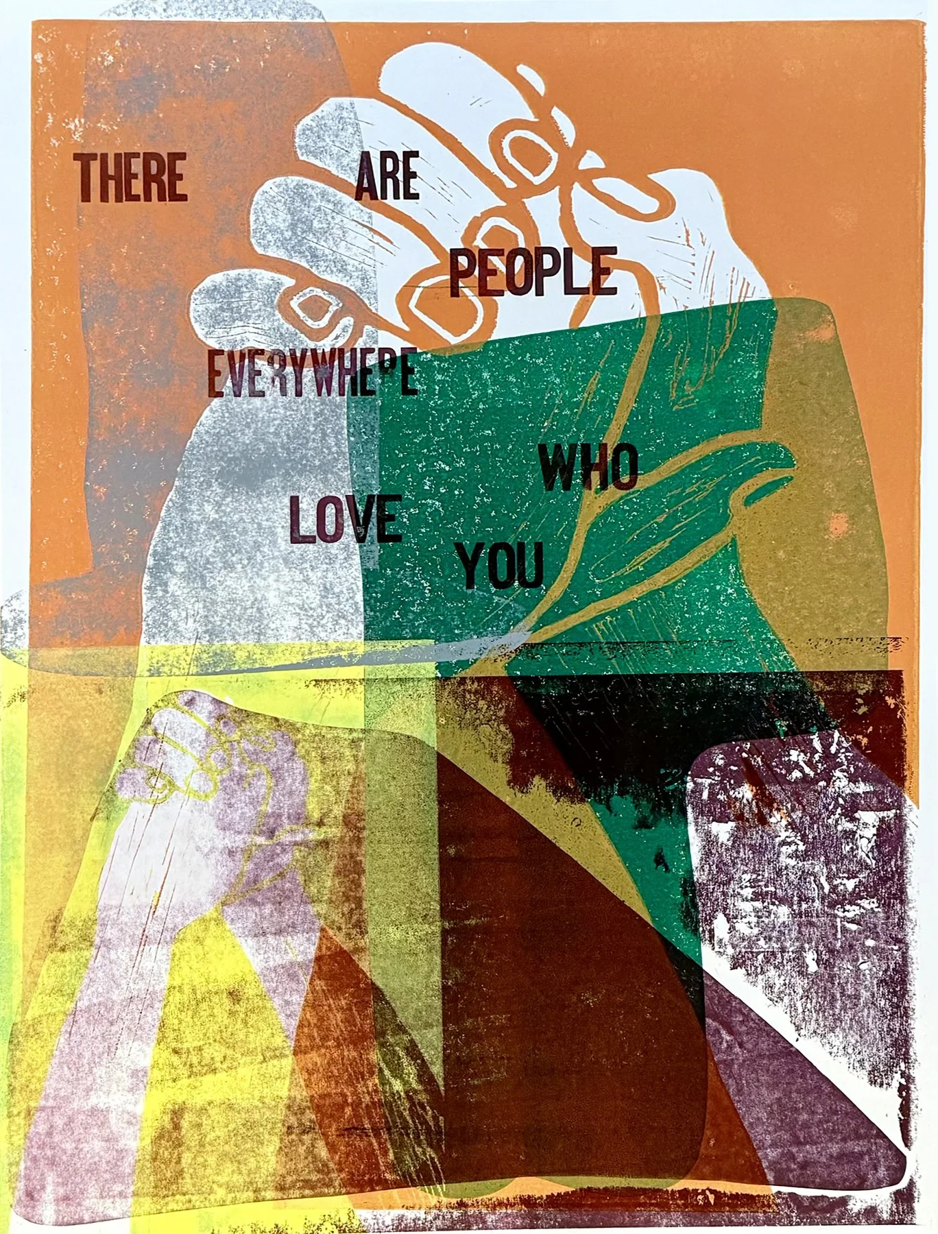 There are People Everywhere Who Love You, 2026, letterpress, relief, linoleum, mono print on recycled paper, 25 × 19 inches (63.5 x 48.26 cm)