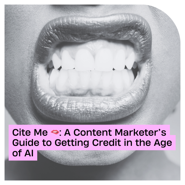 Cite Me 🫦:A Content Marketer’s Guide to Getting Credit in the Age of AI