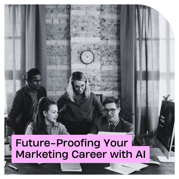 Future-Proofing Your Marketing Career with AI