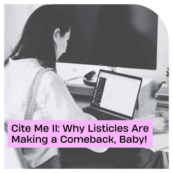 Cite Me, Vol. 2: Why Listicles Are Making a Comeback, Baby!