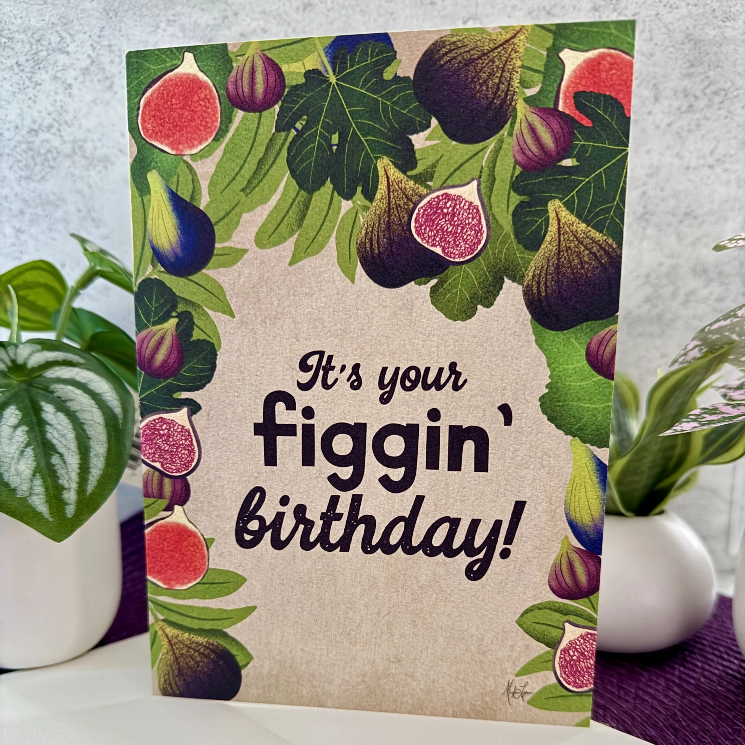 "It's Your Figgin' Birthday" Birthday Card