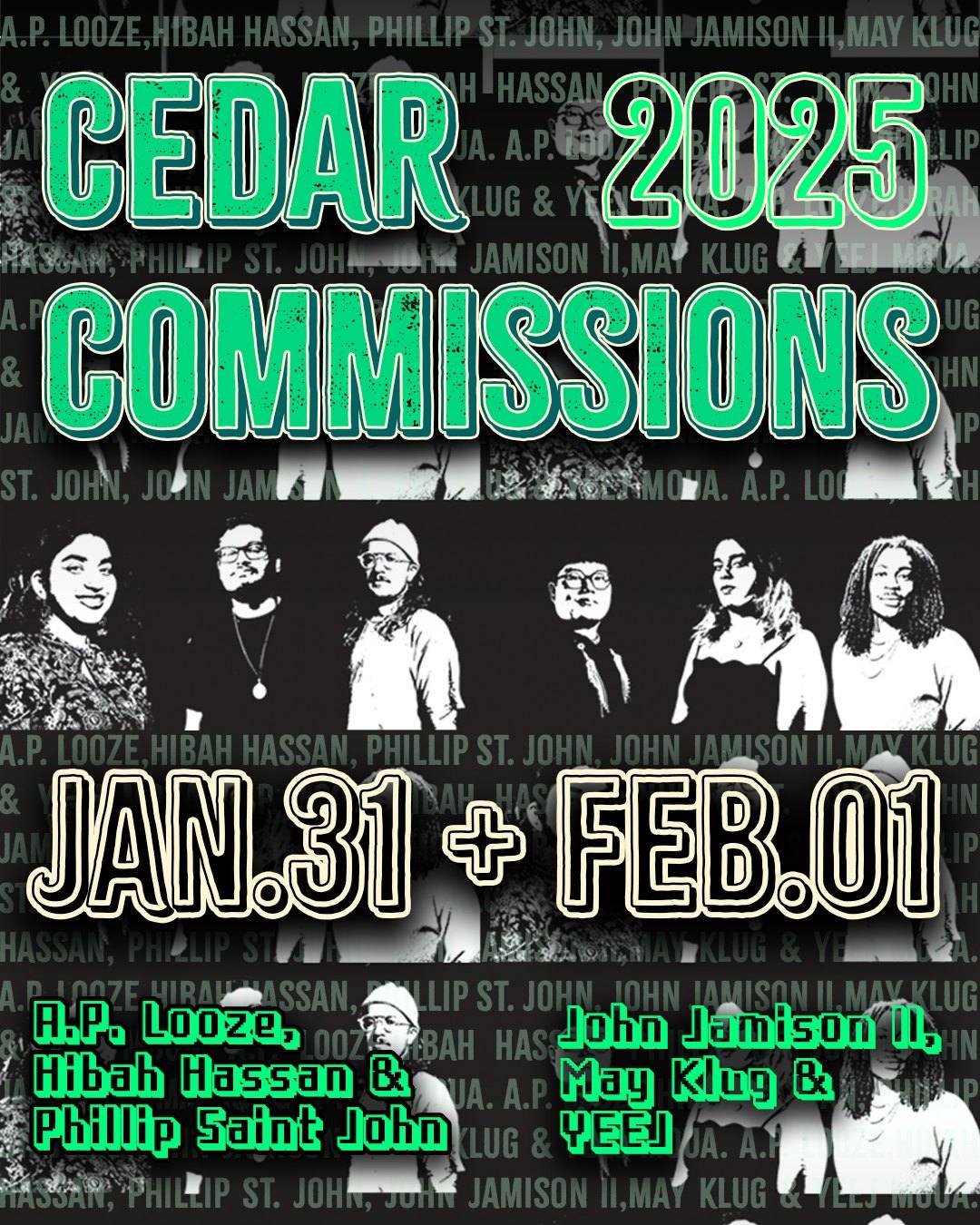 The Cedar Presents 
THE CEDAR COMMISSIONS Night ​Two: ​John Jamison II, May Klug, Yeej Moua
Saturday, February 1, 2025 / Doors: 7:00 PM / Show: 7:30 PM
All Ages
Seated
$15 General Admission, $25 Two-Show Pass

🎟 Tickets on sale on Friday, December 6