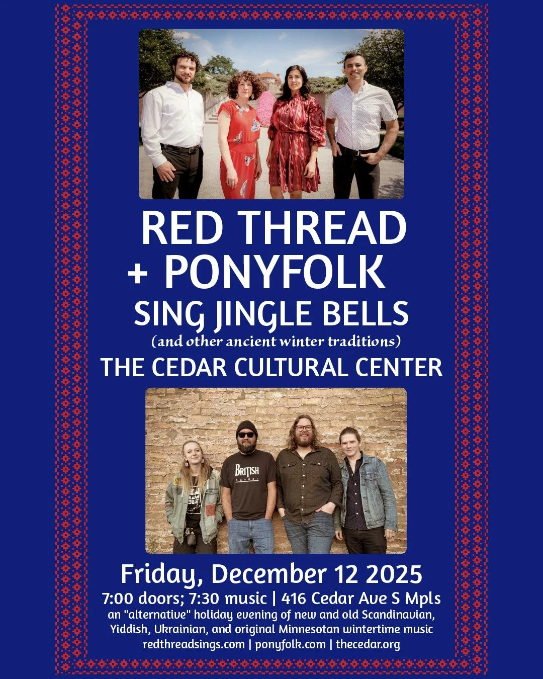 The Cedar Presents
RED THREAD AND PONYFOLK SING JINGLE BELLS
Friday, December 12, 2025/ Doors: 7:00 PM / Show: 8:00 PM
All Ages
Seated

Red Thread and Ponyfolk are two Minnesota-based ensembles devoted to building community around Midwestern European