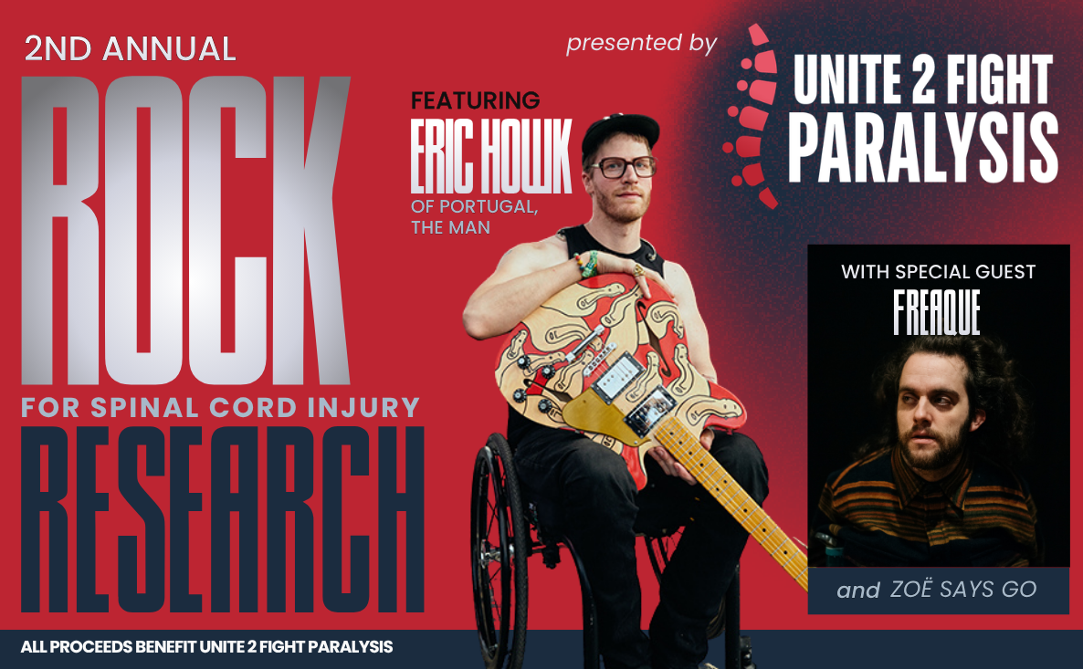 Unite 2 Fight Paralysis presents the 2nd Annual Rock for Spinal Cord Injury Research featuring Eric Howk (Portugal, The Man), Freaque, and Zoë Says Go