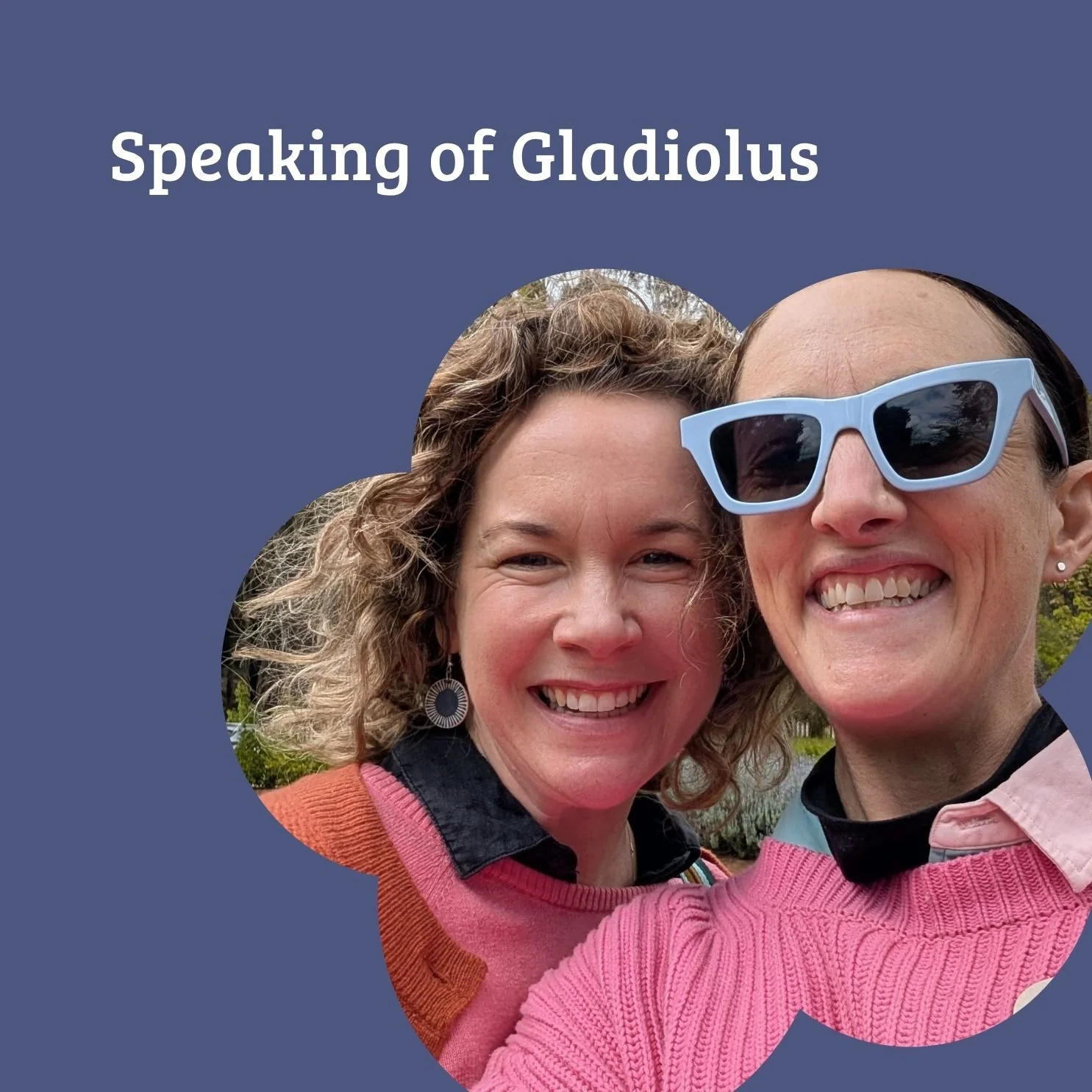 Episode 54: Speaking of Gladiolus