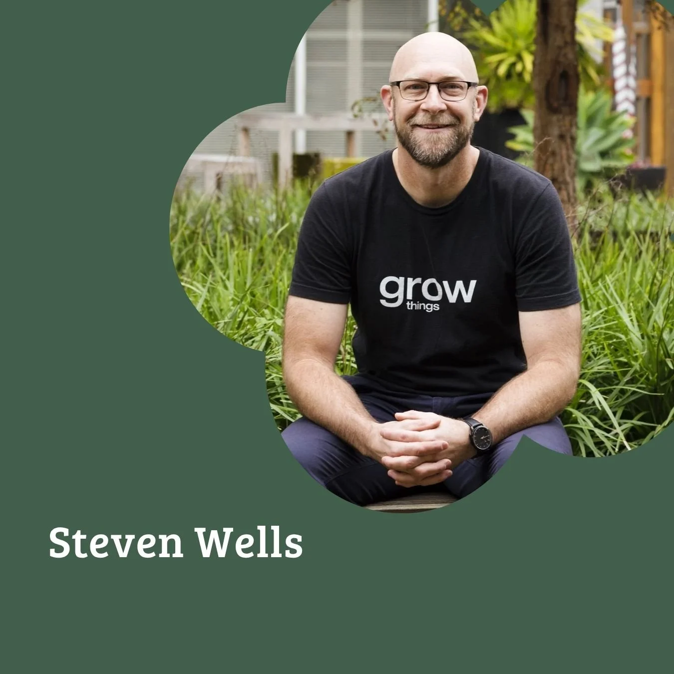Episode 47: Steven Wells // Therapeutic Gardening, Downsizing, Churchill Fellowship, Gardener Folk