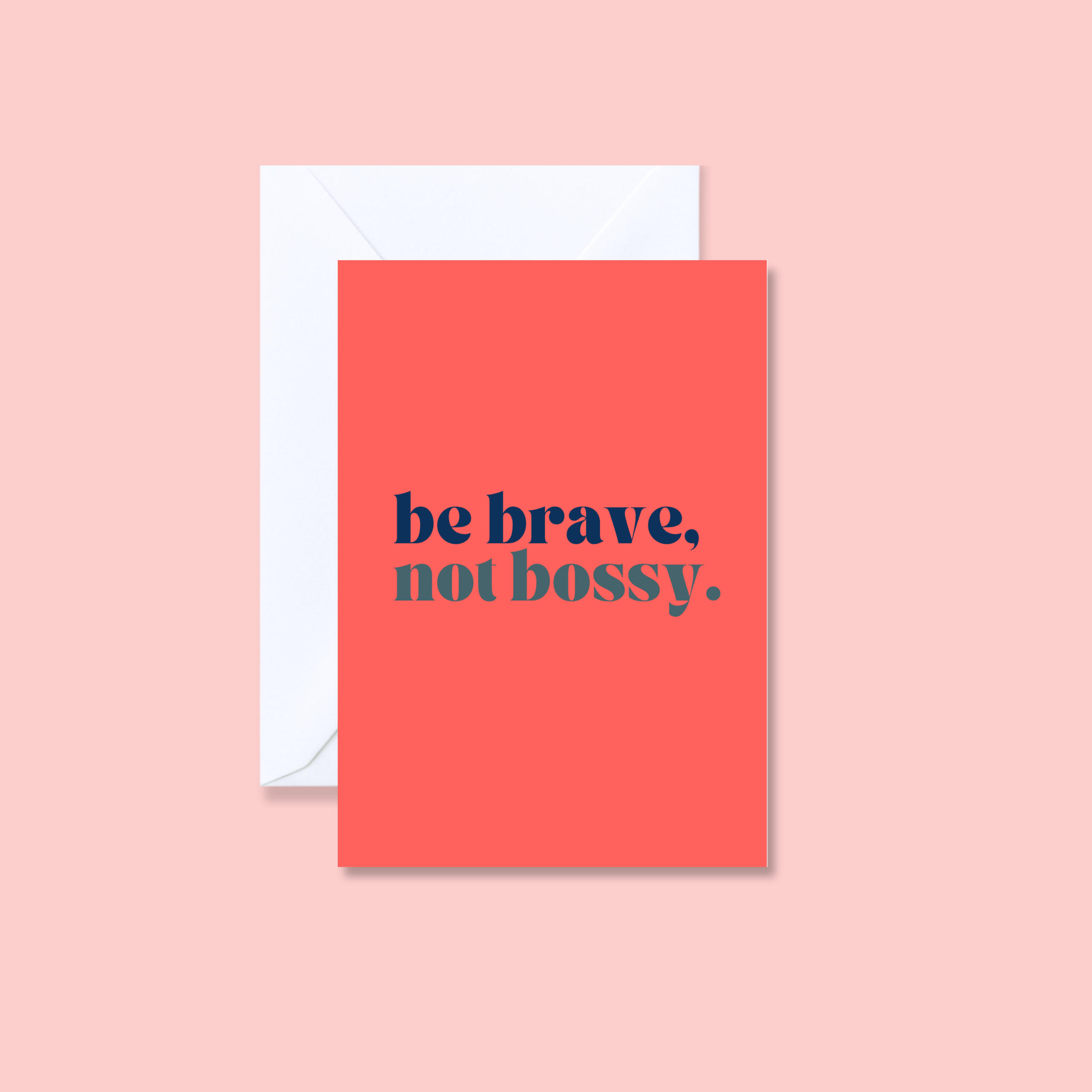 Be brave, not bossy.