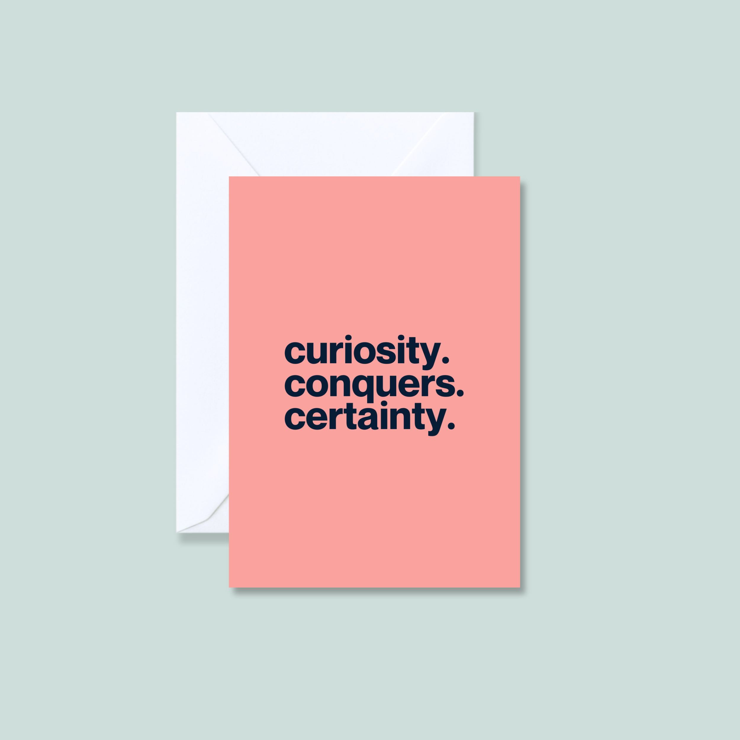 Curiosity. Conquers. Certainty.