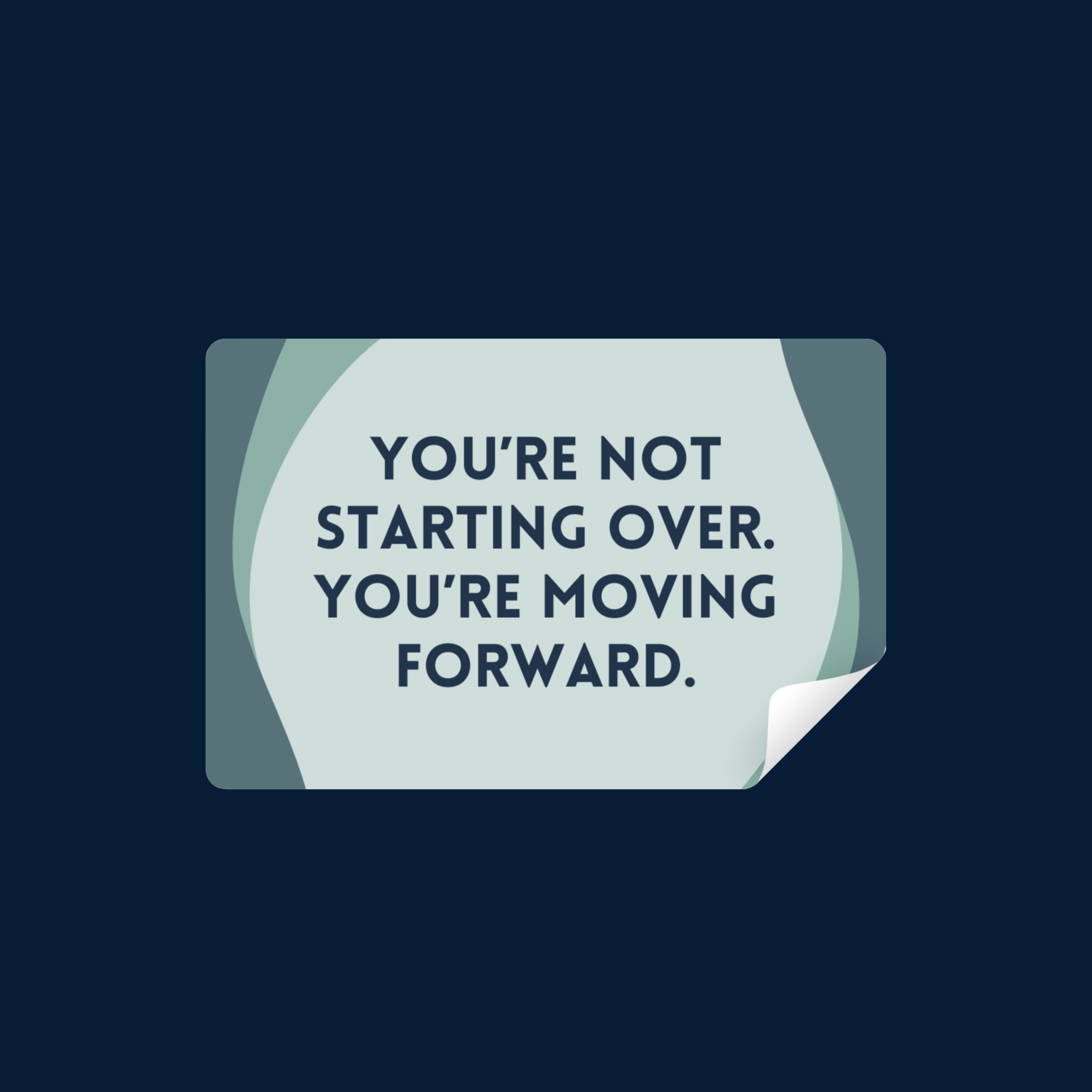 You’re not starting over. You’re moving forward.