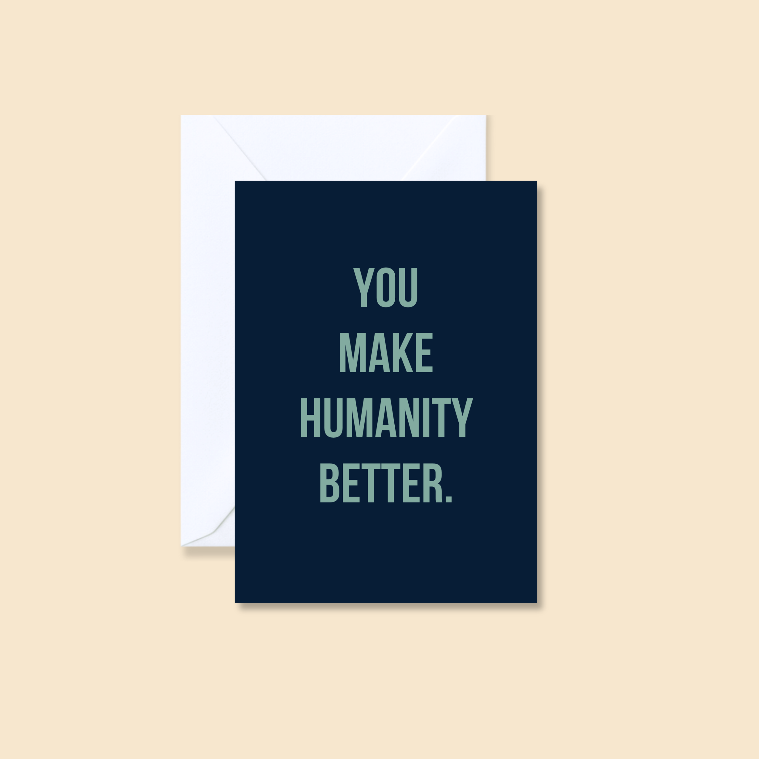 You make humanity better.