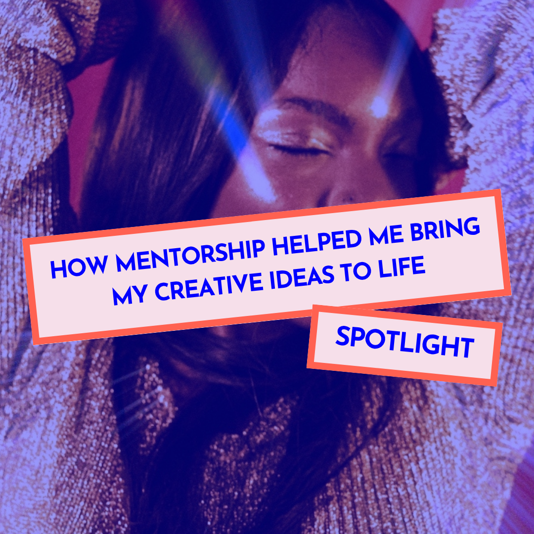 How Mentorship Helped Me Bring My Creative Ideas to Life