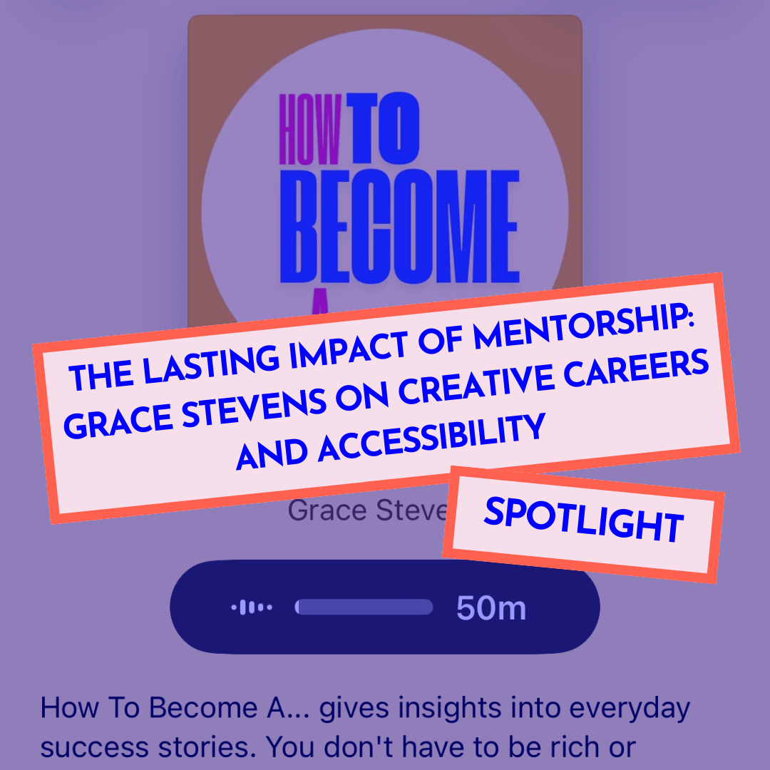 The Lasting Impact of Mentorship: Grace Stevens on Creative Careers and Accessibility
