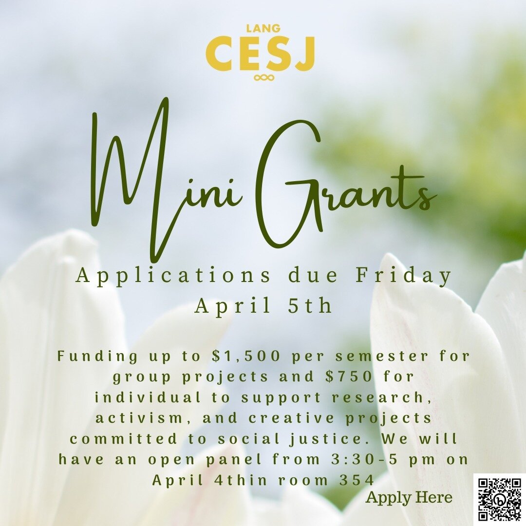 Applications for the CESJ Mini-Grants dealine is approaching Friday, April 5th!

CESJ Mini-Grants are small grants up to $750 for individual Lang students and $1500 for groups across the university with at least one Lang student member. These grants 