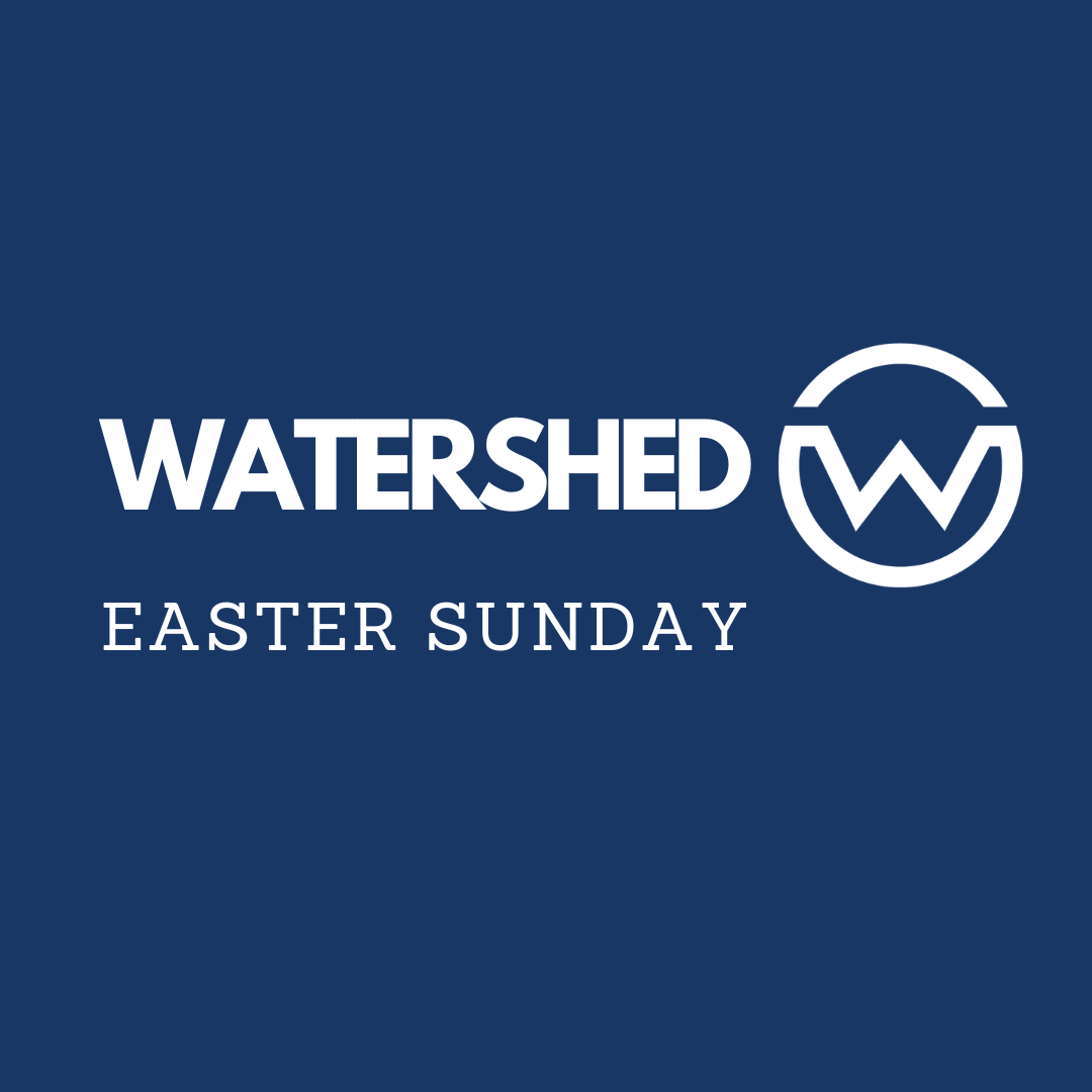 Watershed EASTER Sunday Worship