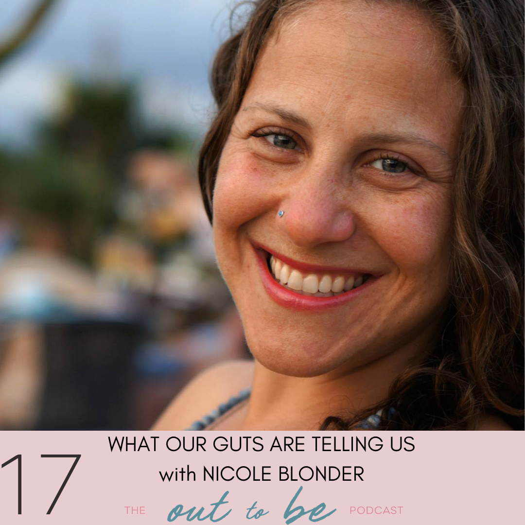 "What Our Guts Are Telling Us - Out To Be podcast featuring Nicole Blonder
