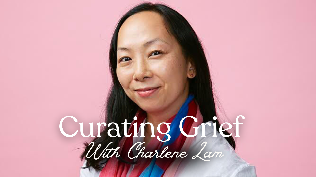Curating grief with Charlene Lam