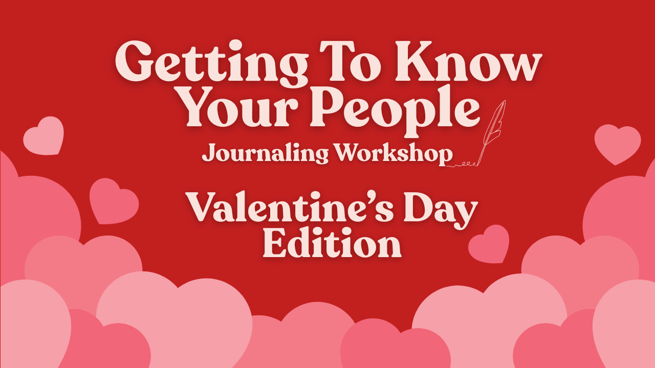 Getting to know your people- valentine’s day edition