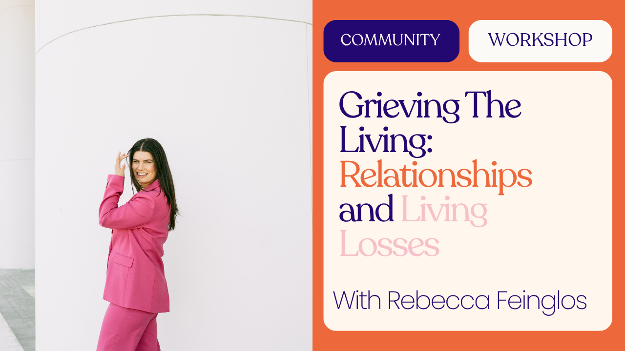 Grieving The Living: Relationships and Living Losses with Rebecca Feinglos