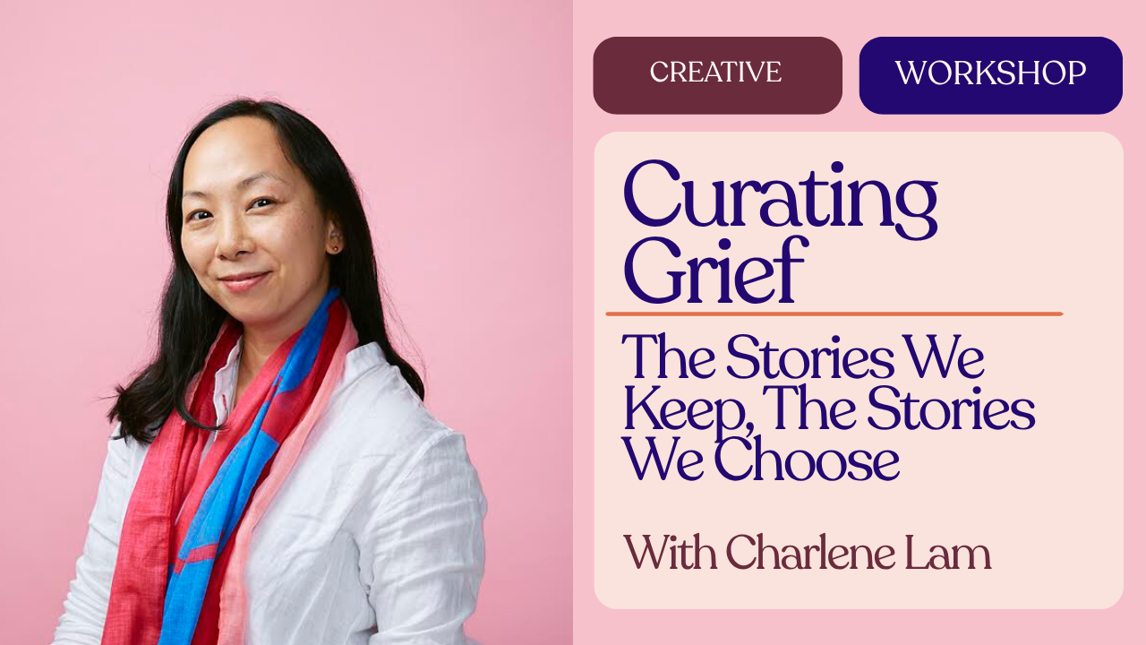 Curating Grief: The Stories We Keep, The Stories We Choose with Charlene Lam