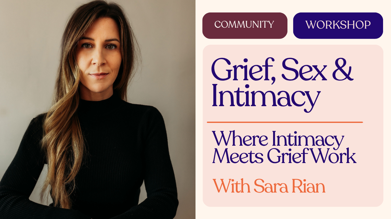 Where Intimacy Meets Grief Work with Sara Rian