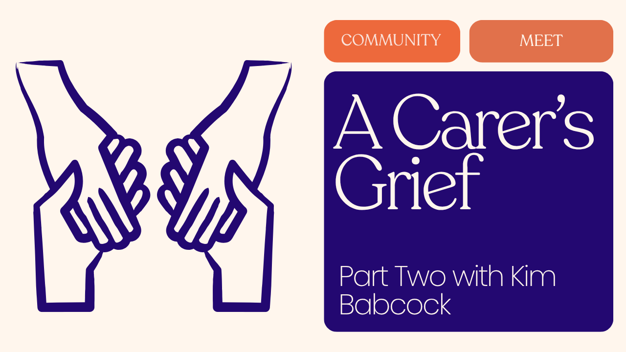 A Carer’s Grief: Part Two with Kim Babcock-Ellams