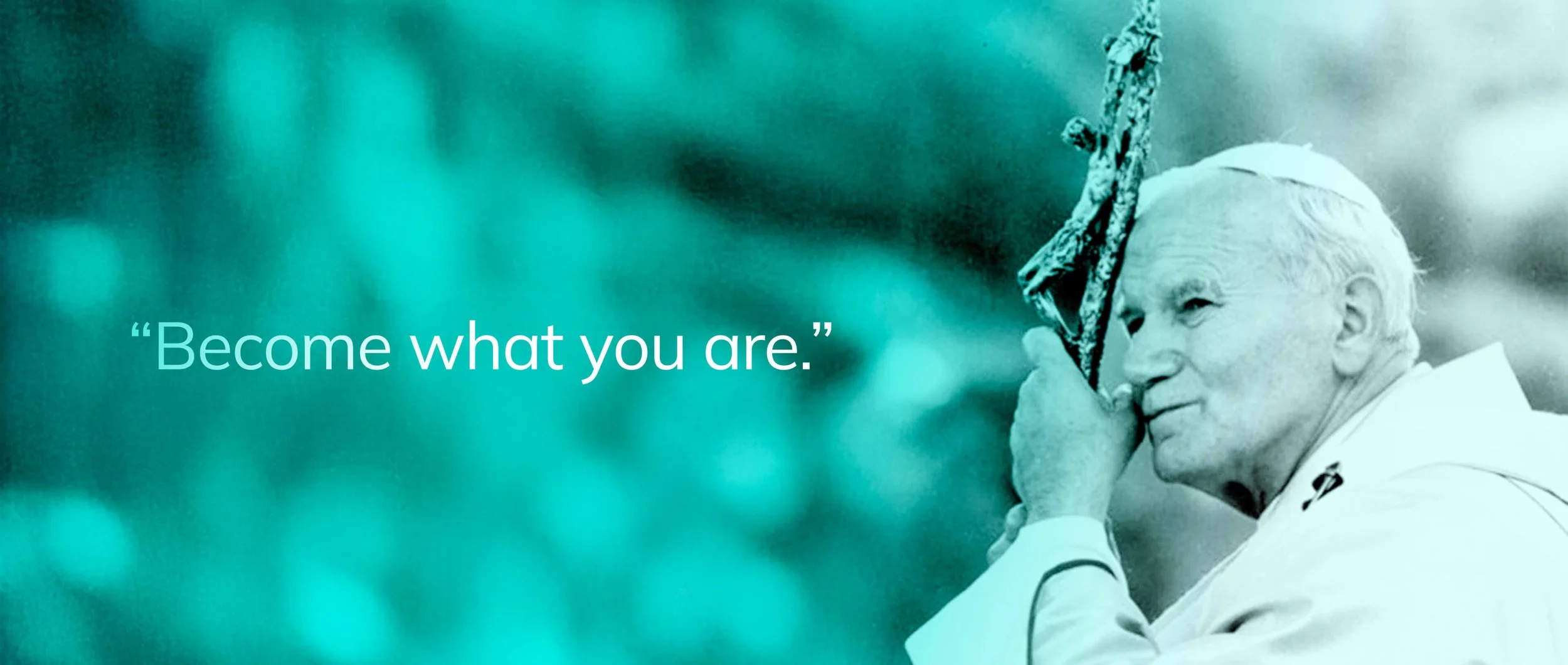 John Paul II, "Become what you are"