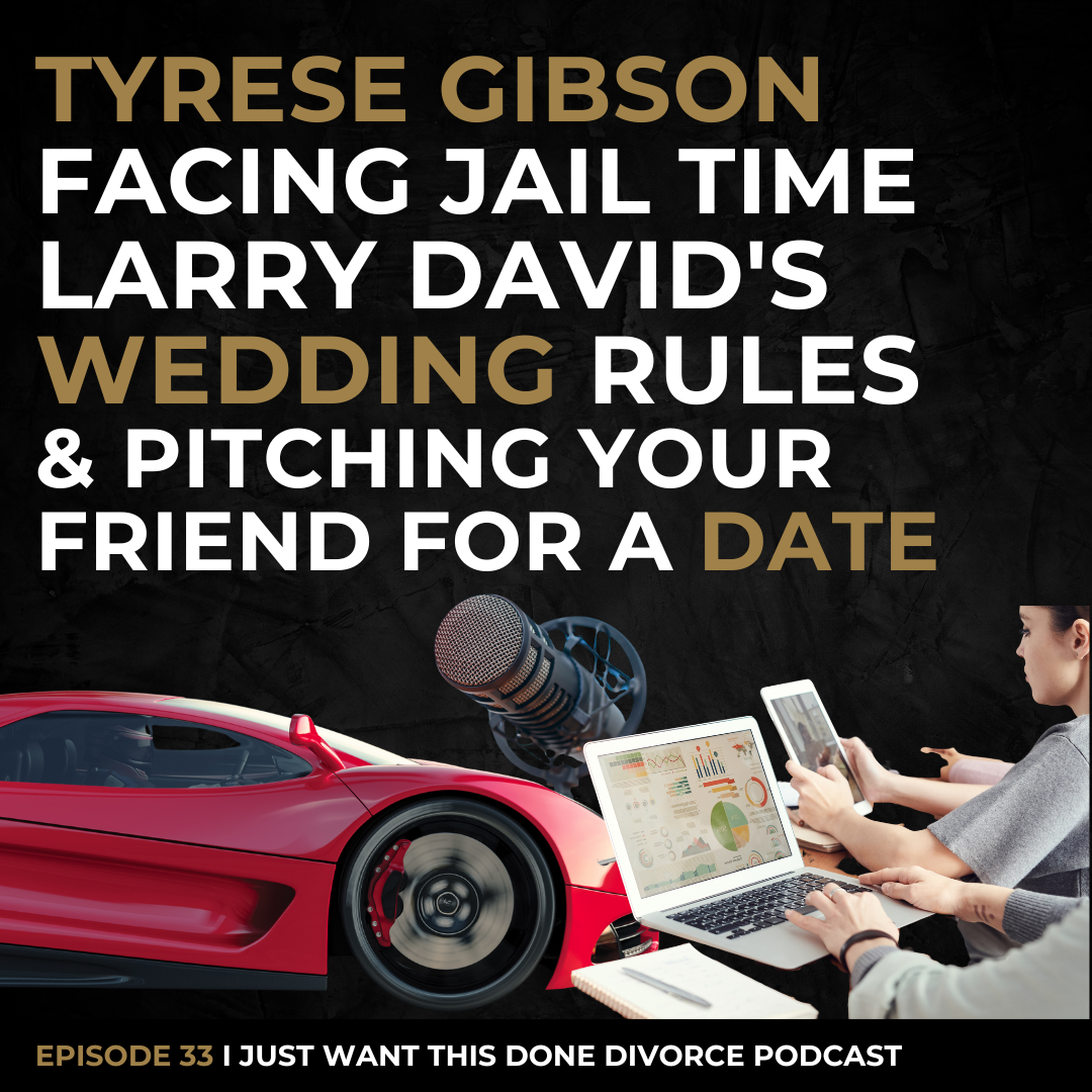 ep. 33: Tyrese Gibson Facing Jail Time, Larry David's Wedding Rules, &amp; Pitching Your Friend for a Date