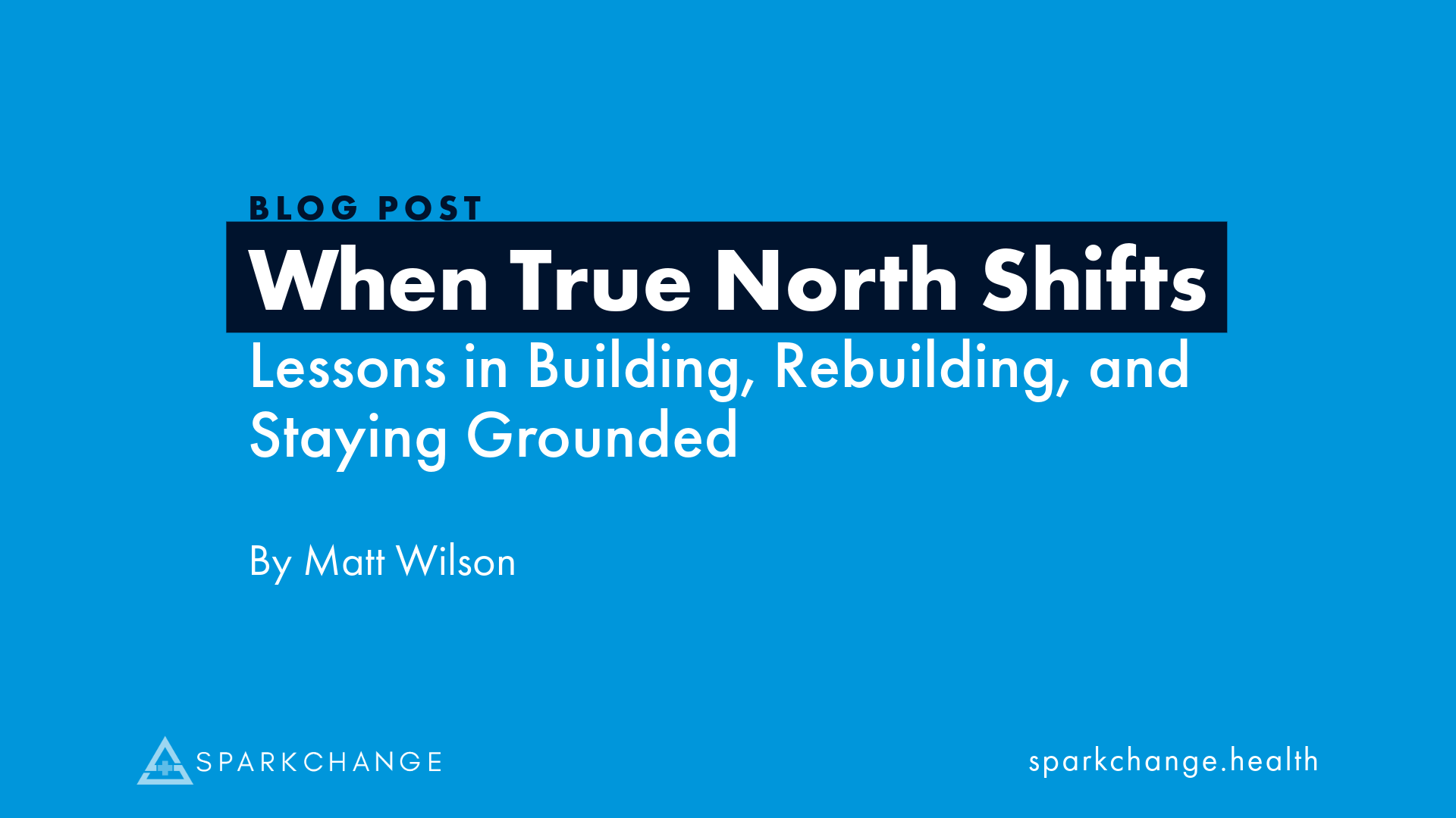 When True North Shifts: Lessons in Building, Rebuilding, and Staying Grounded