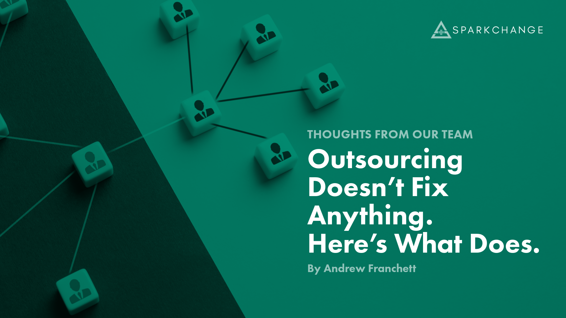 Outsourcing Doesn’t Fix Anything. Here’s What Does.