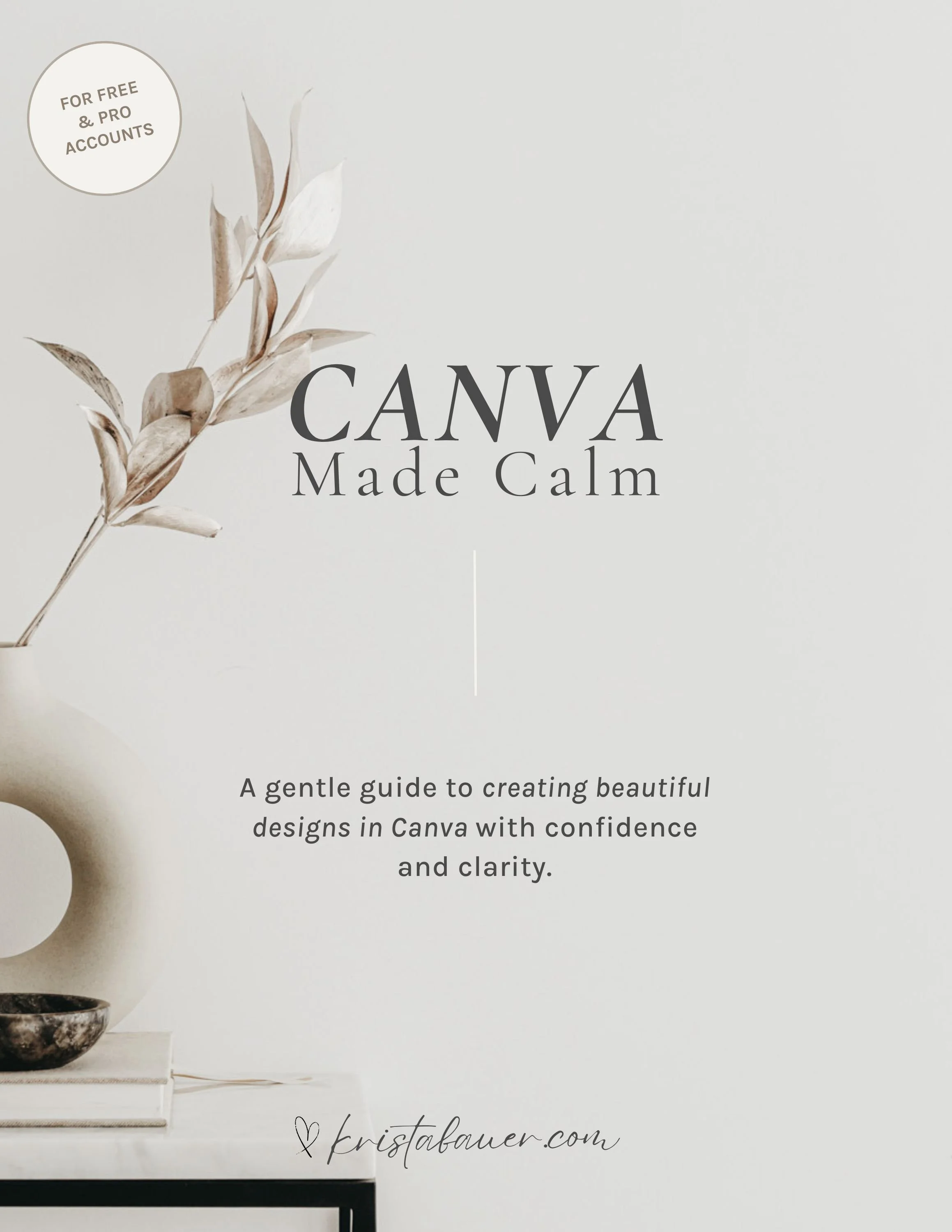 Cover of a guide titled 'Canva Made Calm' with a minimalist design featuring a neutral-toned vase with dried leaves and a small bowl, and a website URL kristabauer.com.