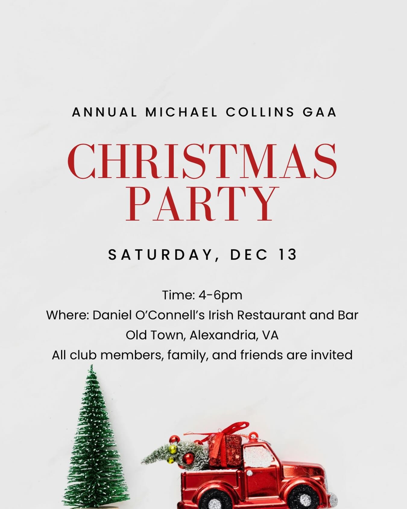Michael Collins GAA is hosting our annual club Christmas party next Saturday, December 13 from 4-6PM at Daniel O'Connell's Irish Restaurant and Bar in Old Town. All club members, family, friends, and prospective club members are welcome to join. Food