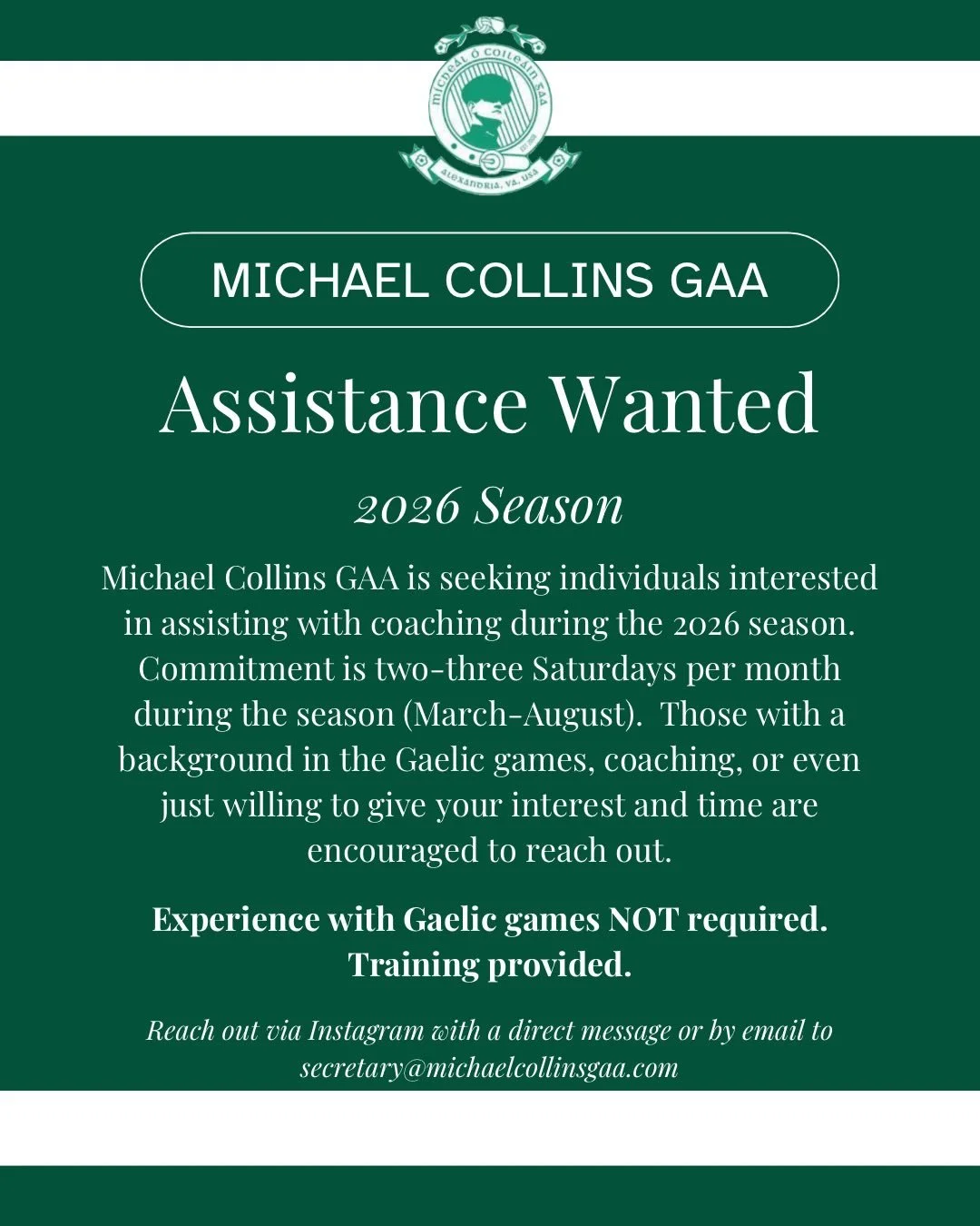Interested in helping the club? We are seeking individuals interested in assisting with coaching duties for the upcoming season. No prior experience with the Gaelic games is needed, simply interest, time, and effort. Reach out for more details!