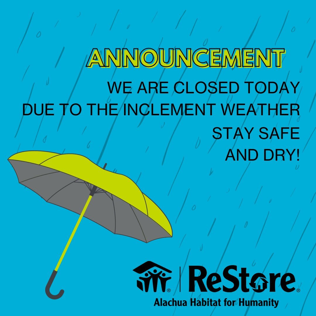 Important Update: Due to severe weather conditions, our Alachua Habitat for Humanity ReStore will be closed today to ensure the safety of our staff and customers. We apologize for any inconvenience this may cause and thank you for your understanding.