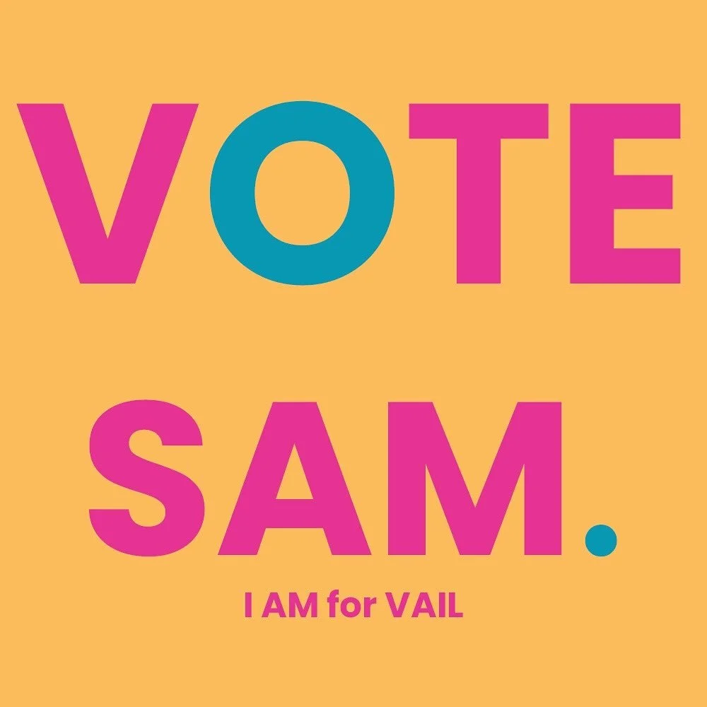 That ballot is in your mailbox or on your kitchen counter just waiting patiently to be filled out! Vote for me, SAM., to create a more livable, vibrant &amp; sustainable Vail. 
Follow @letsvotevail for up to the minute info on how &amp; where to vote