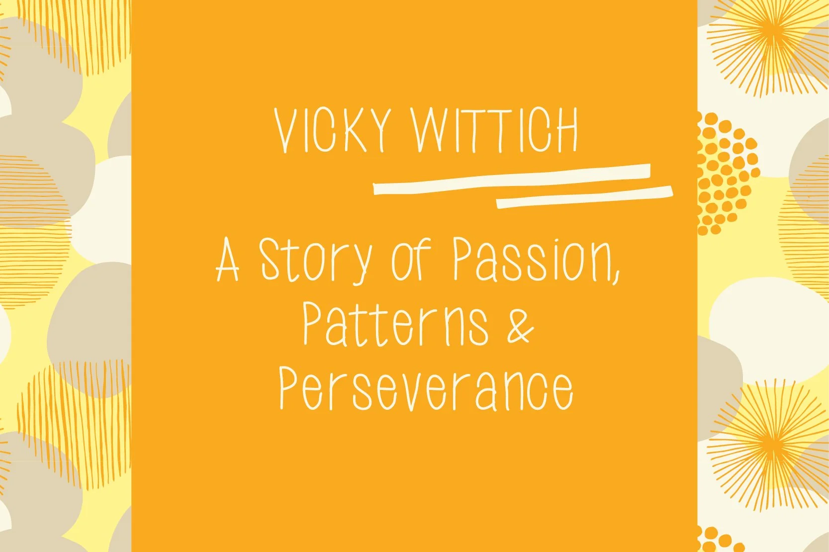 Vicky Wittich: A Story of Passion, Patterns & Perseverance