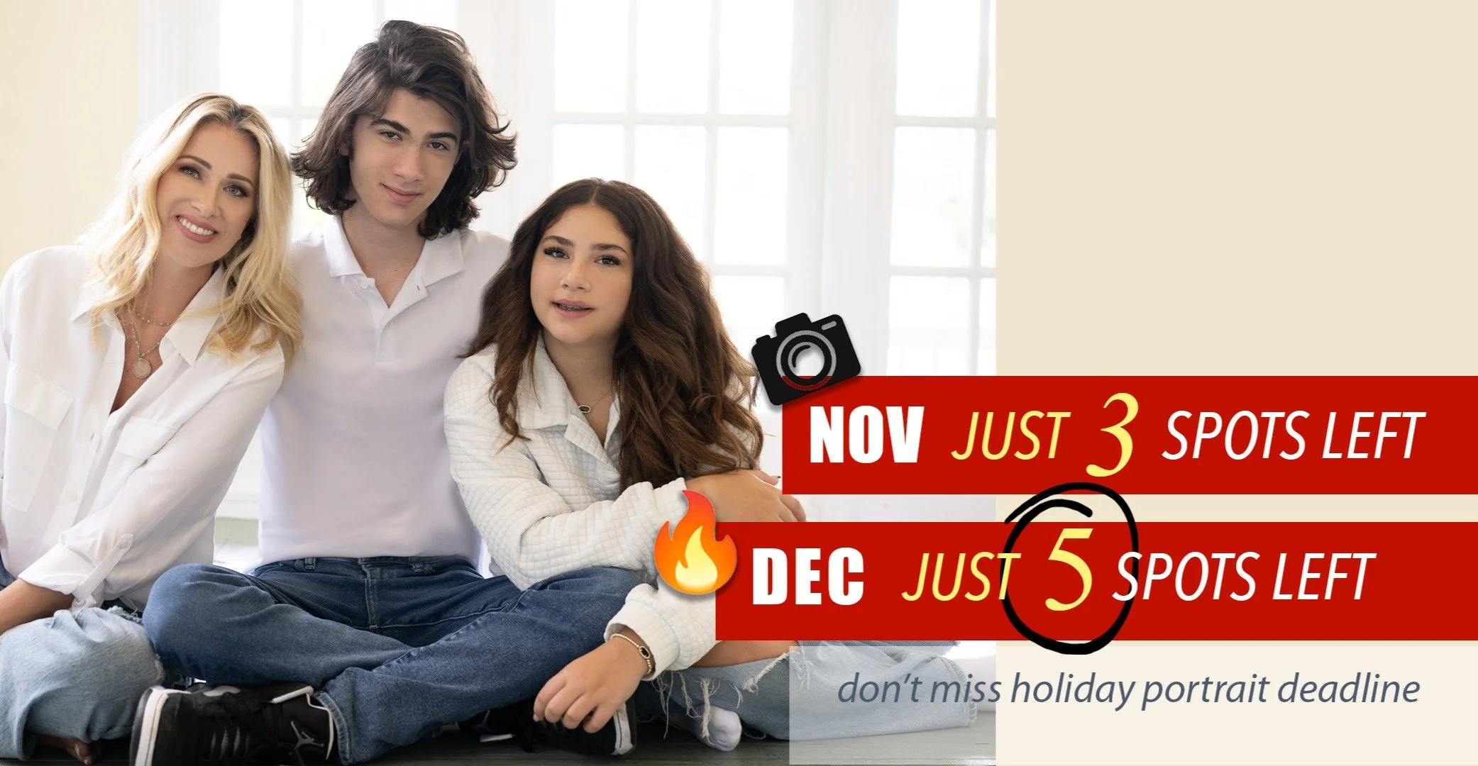 November Just 3 Spots Left
Decemebr Just 5 Spots Left
Don't Miss Holiday Portrait Deadline