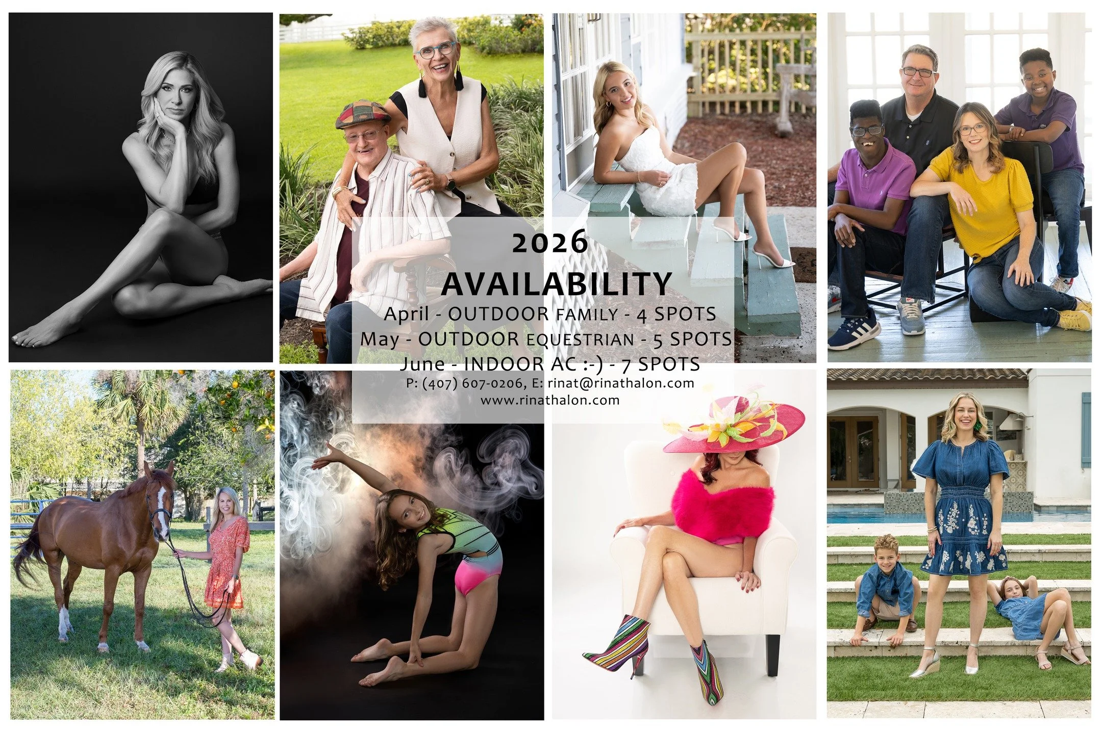 2026 AVAILABLITY 

April - OUTDOOR FAMILY - 4 SPOTS 
May - OUTDOOR EQUESTRIAN - 5 SPOTS 
June - INDOOR AC :-) - 7 SPOTS 

P: (407) 607-0206
Email: rinat@rinathalon.com
www.rinathalon.com
LINK in BIO!