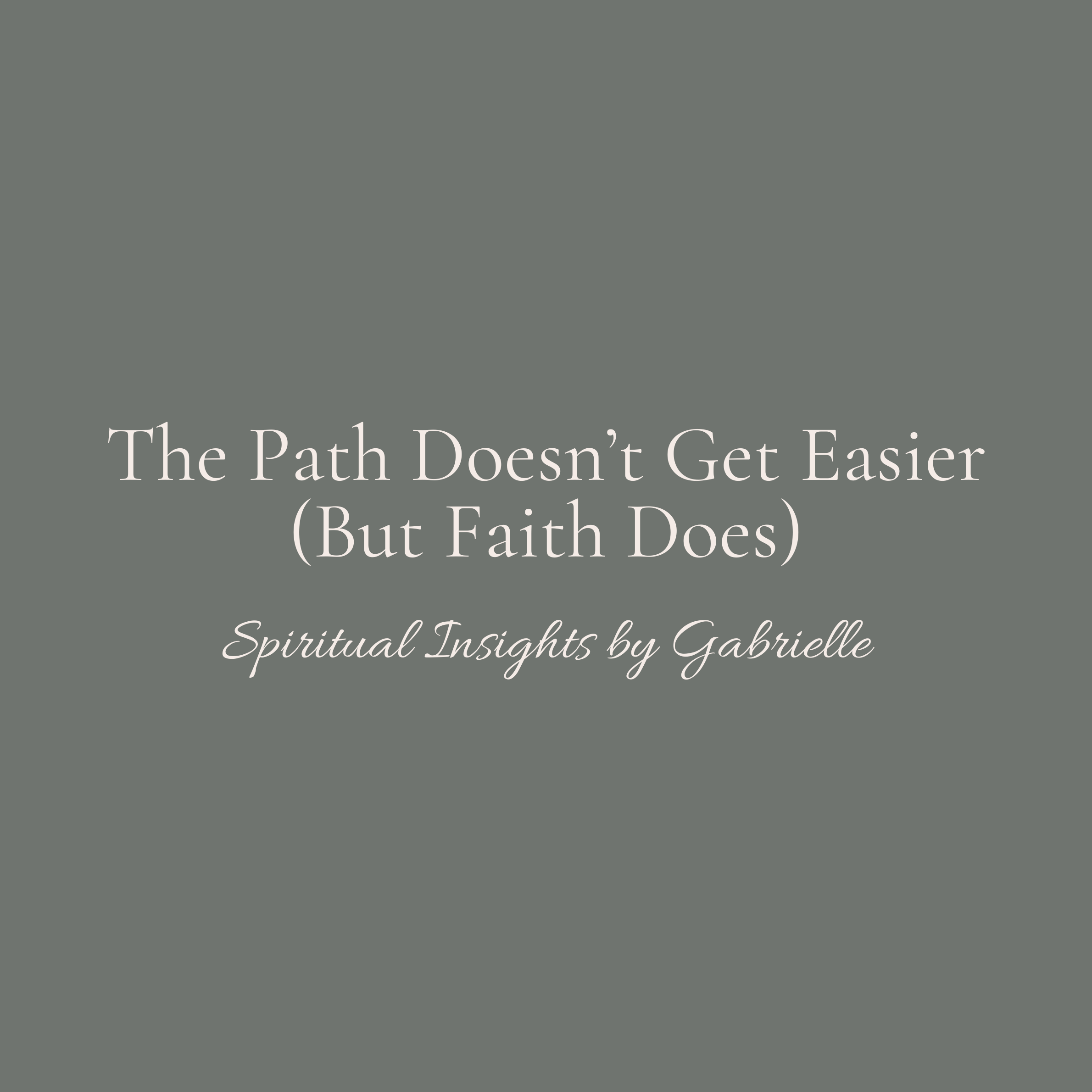 The Path Doesn’t Get Easier (But Faith Does)